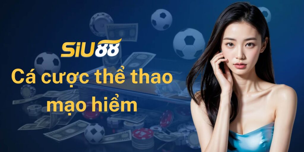 Cá cược thể thao mạo hiểm Siu88
