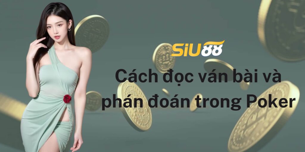 Cách đọc ván bài và phán đoán trong Poker
