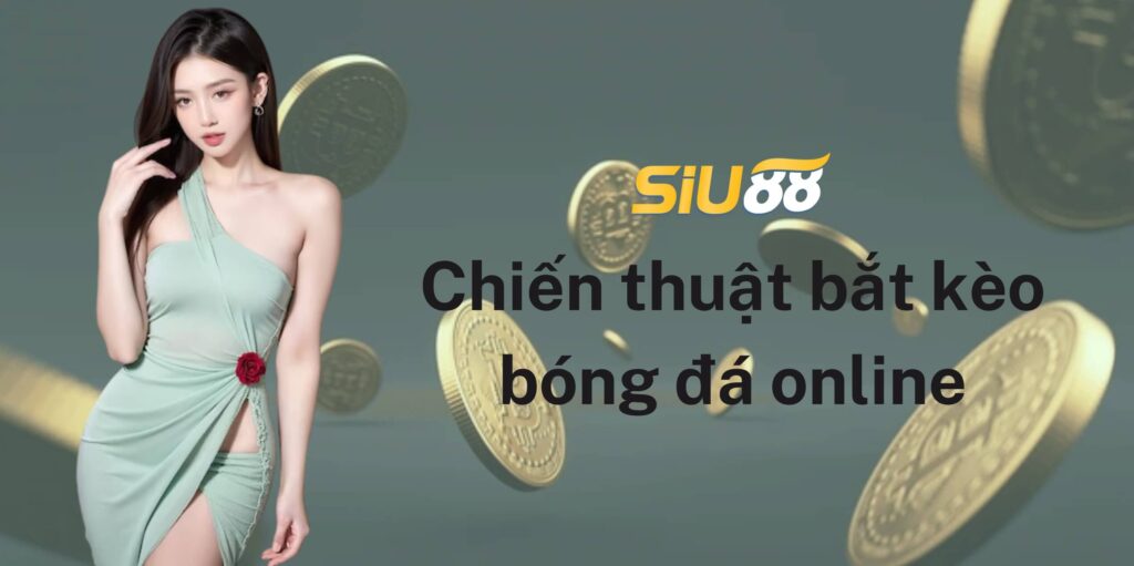 Chiến thuật bắt kèo bóng đá online