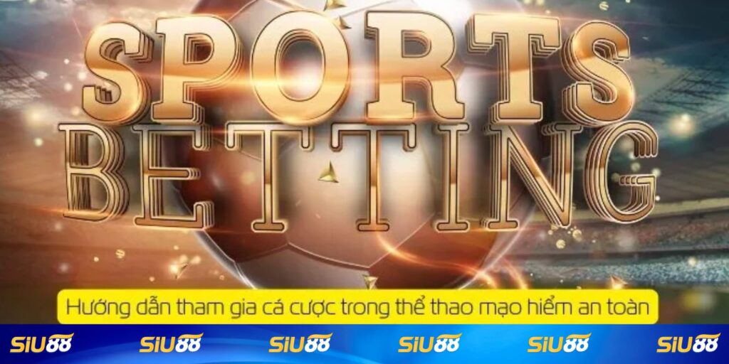 Hướng dẫn cá cược thể thao mạo hiểm Siu88