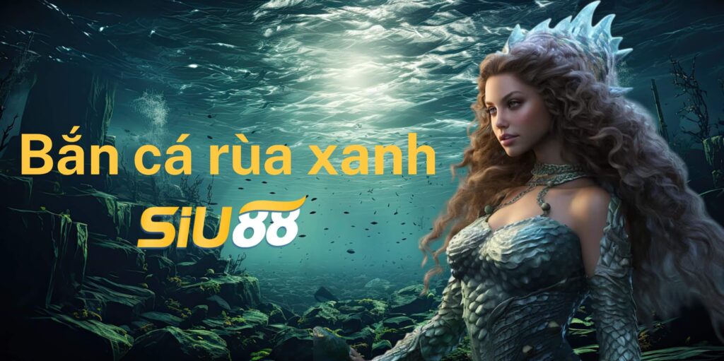 Luật chơi bắn cá rùa xanh Siu88
